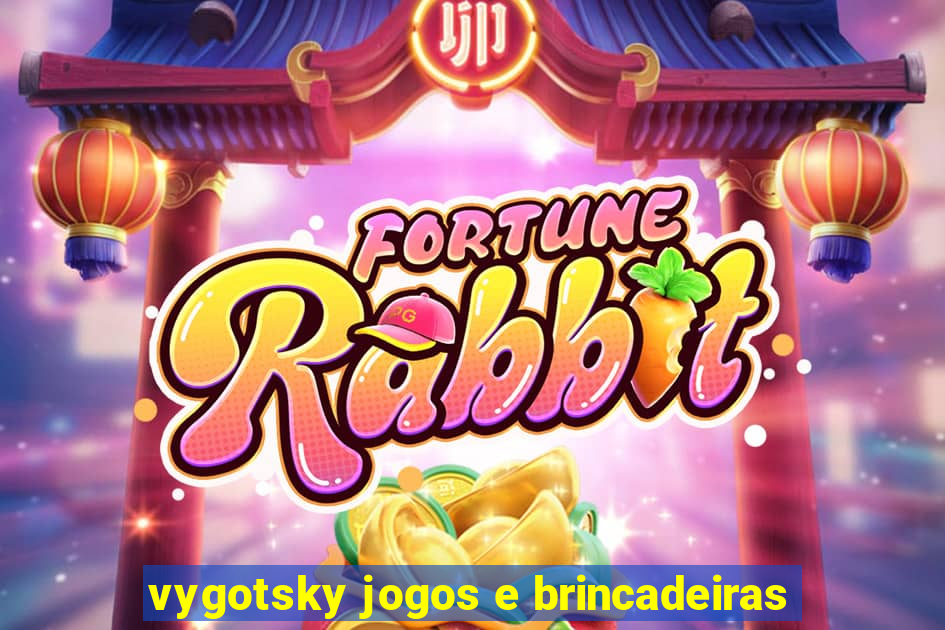 vygotsky jogos e brincadeiras